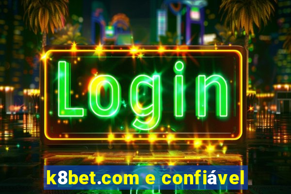 k8bet.com e confiável